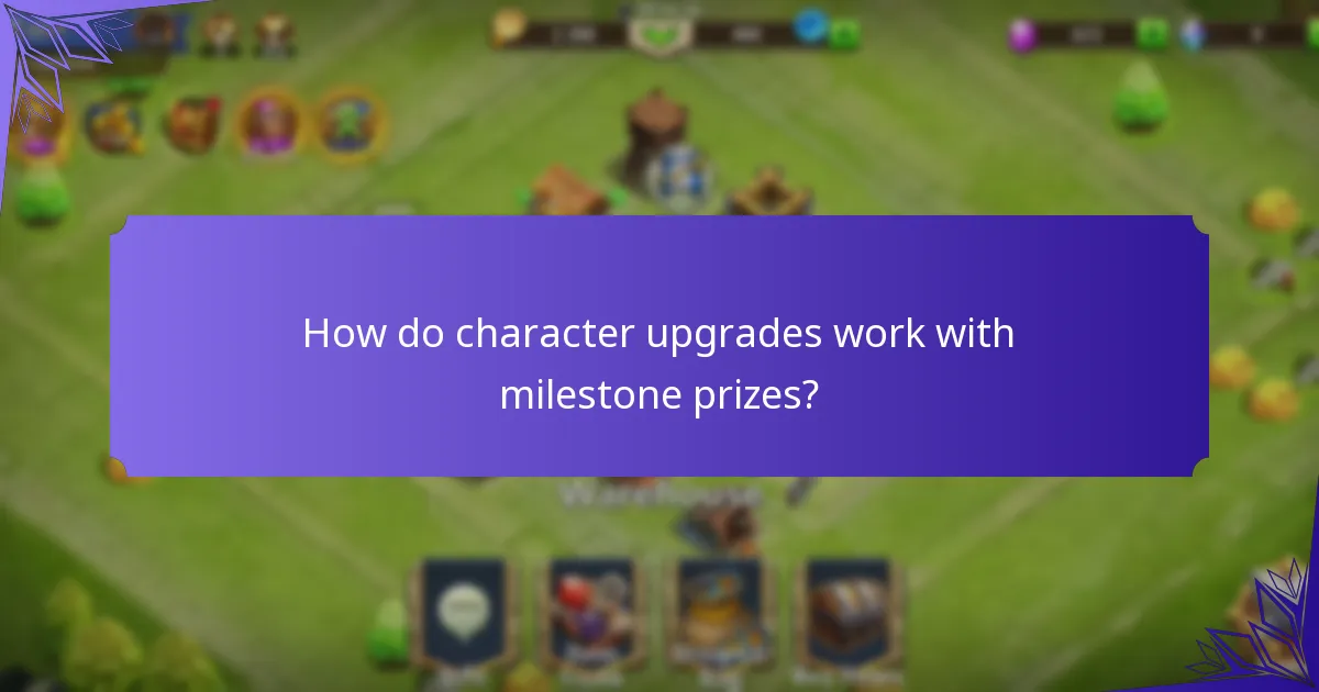 How do character upgrades work with milestone prizes?