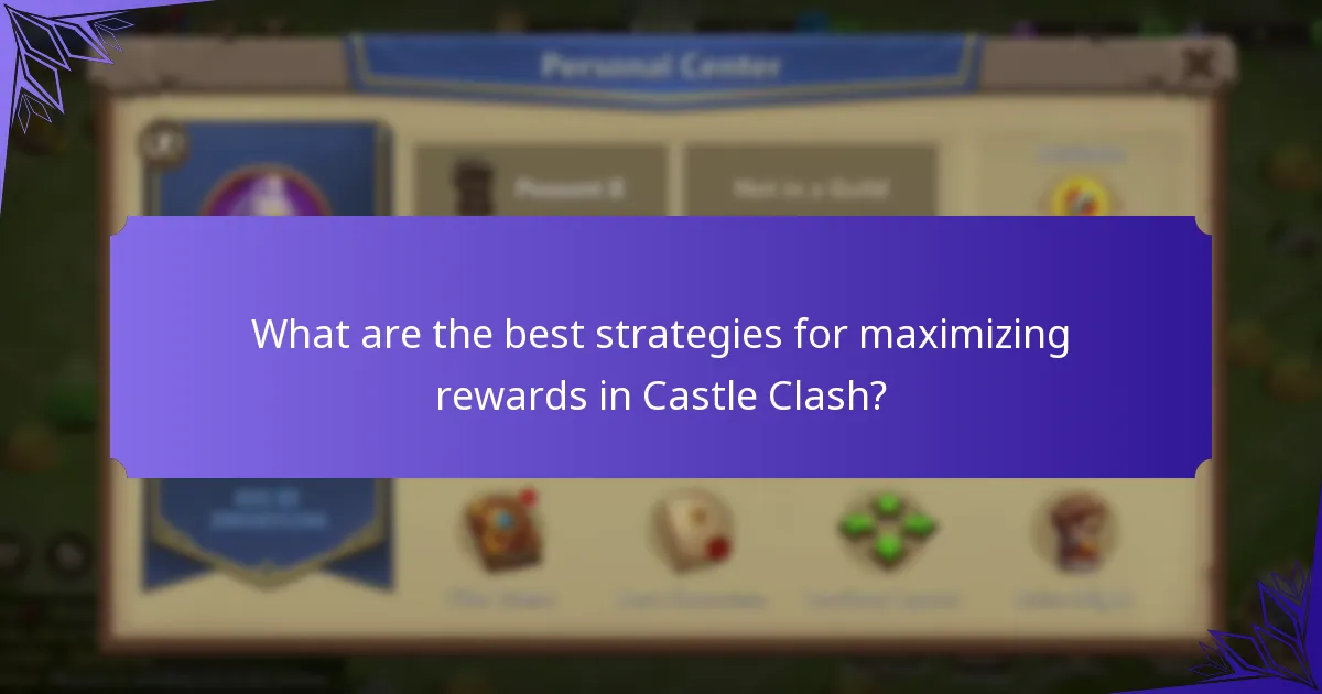 What are the best strategies for maximizing rewards in Castle Clash?