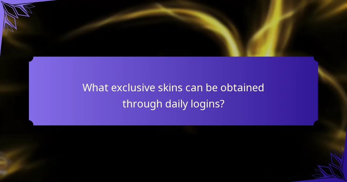 What exclusive skins can be obtained through daily logins?
