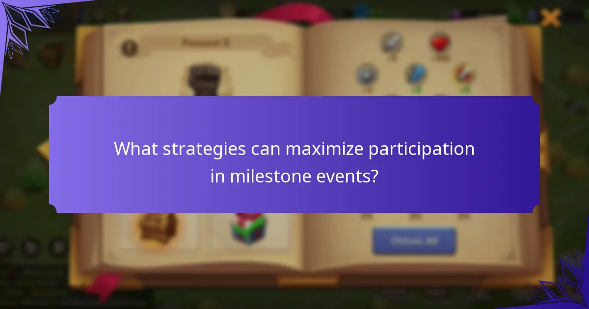 What strategies can maximize participation in milestone events?