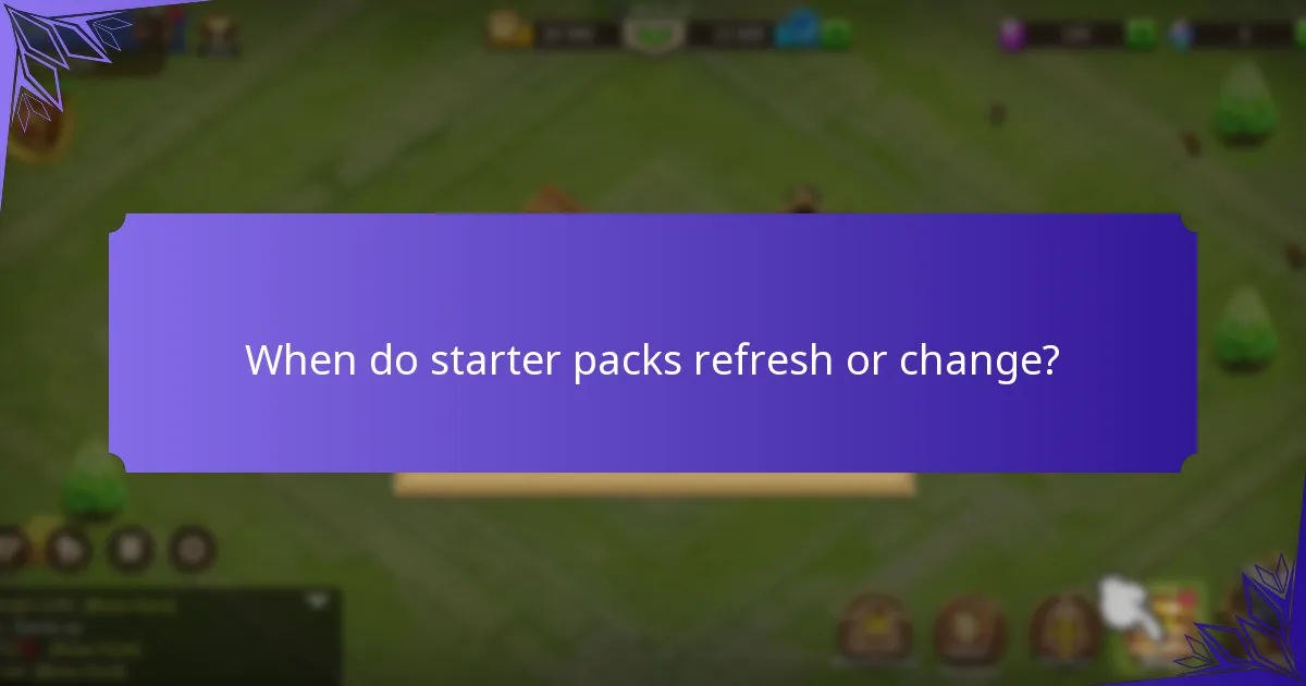 When do starter packs refresh or change?